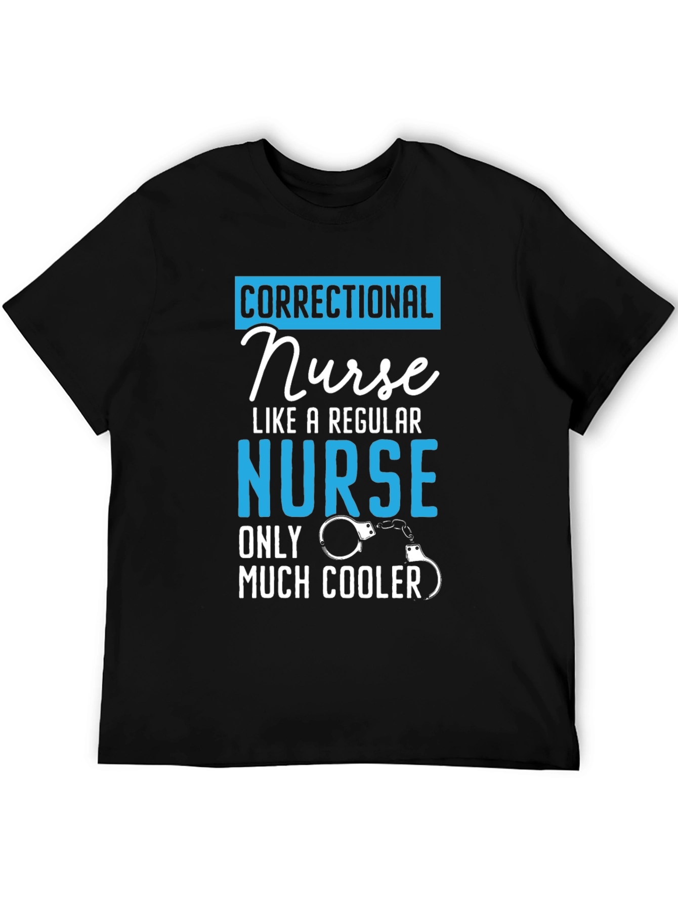 Correctional Nurse T-Shirt: Much Cooler
