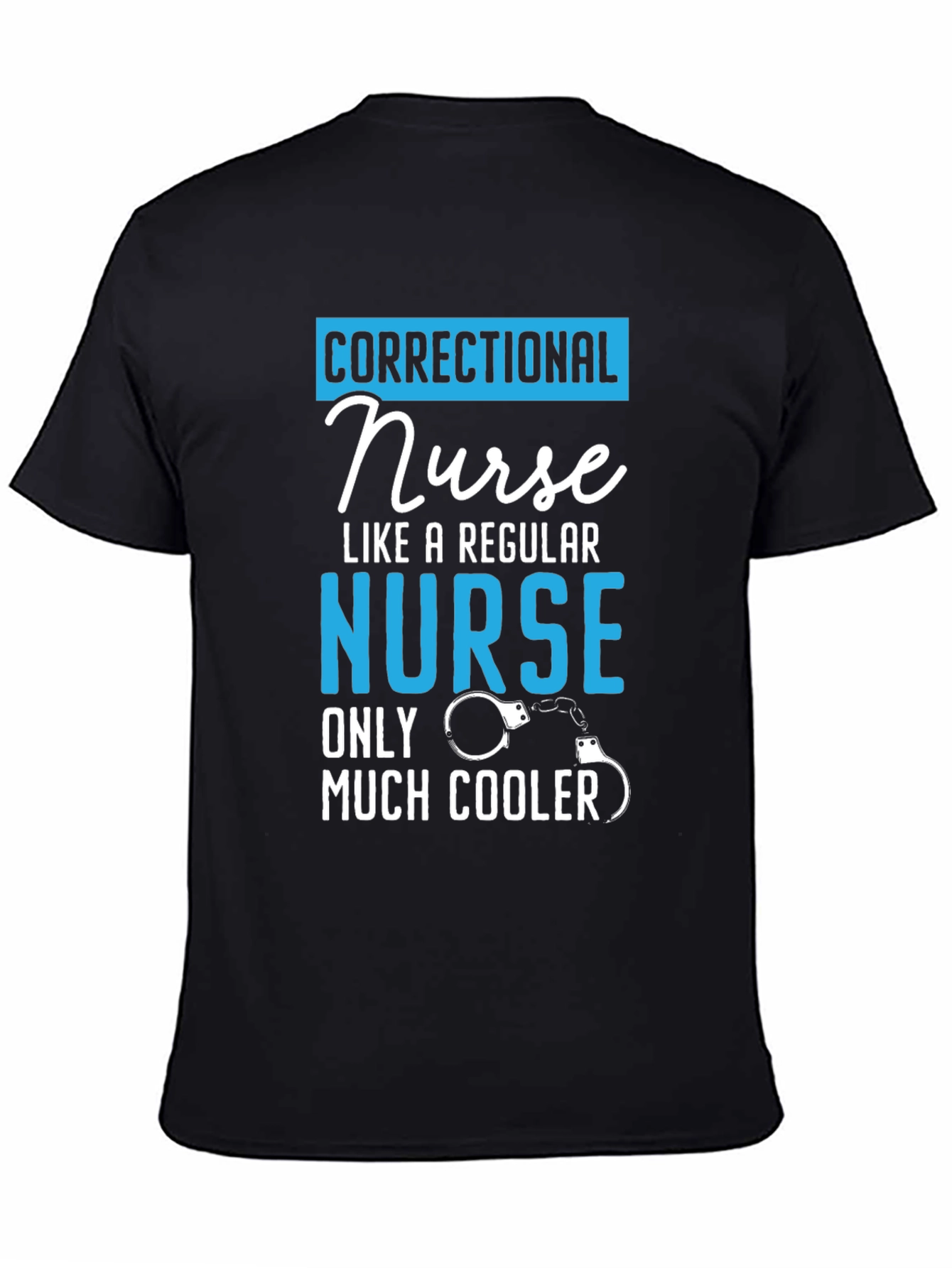 Correctional Nurse T-Shirt: Much Cooler