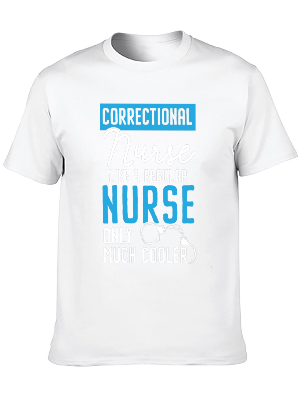 Correctional Nurse T-Shirt: Much Cooler