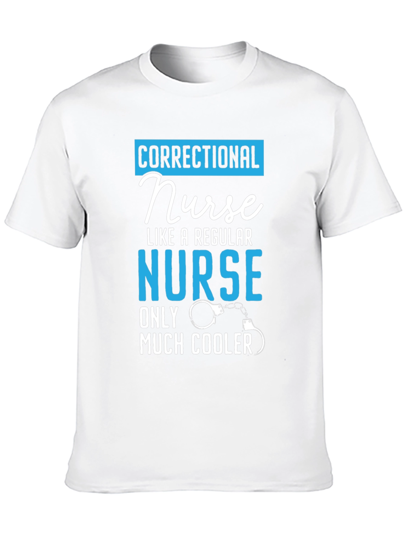 Correctional Nurse T-Shirt: Much Cooler