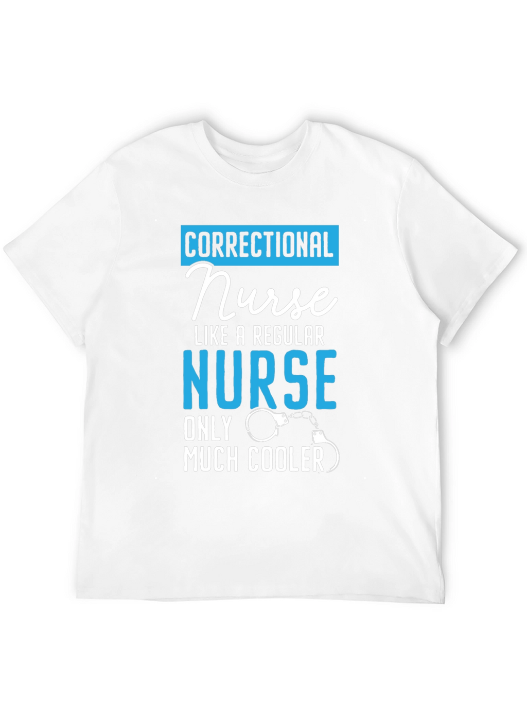 Correctional Nurse T-Shirt: Much Cooler