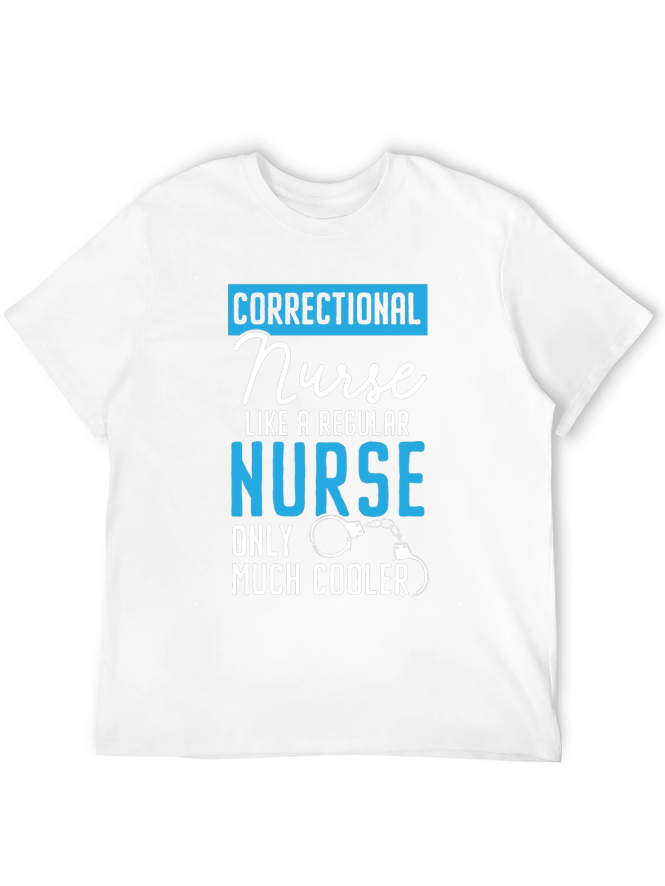 Correctional Nurse T-Shirt: Much Cooler