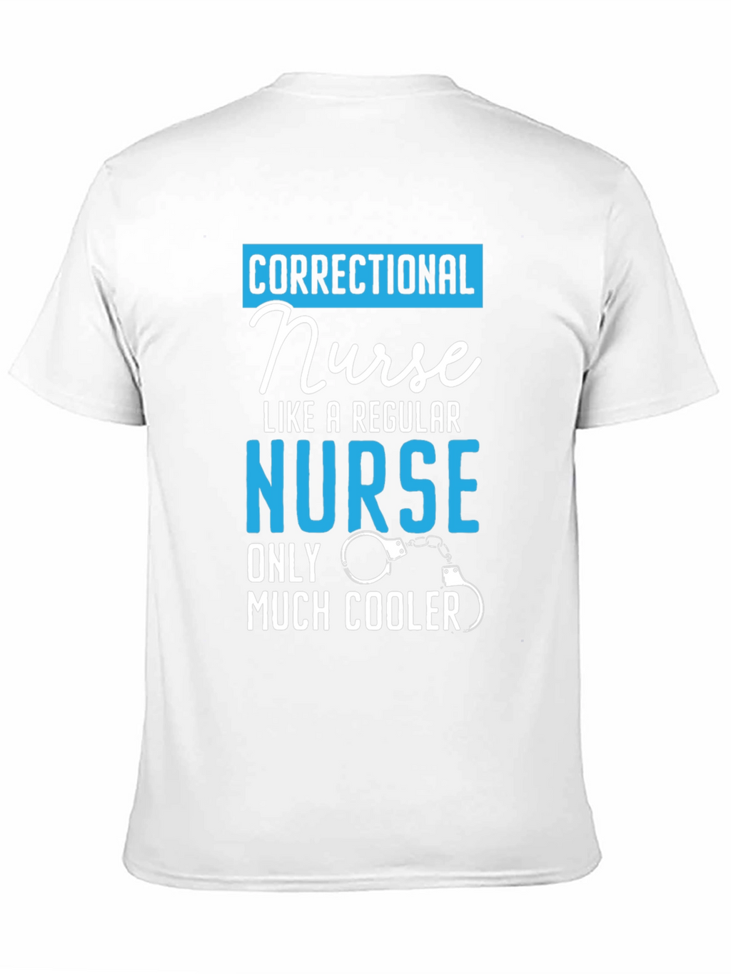 Correctional Nurse T-Shirt: Much Cooler
