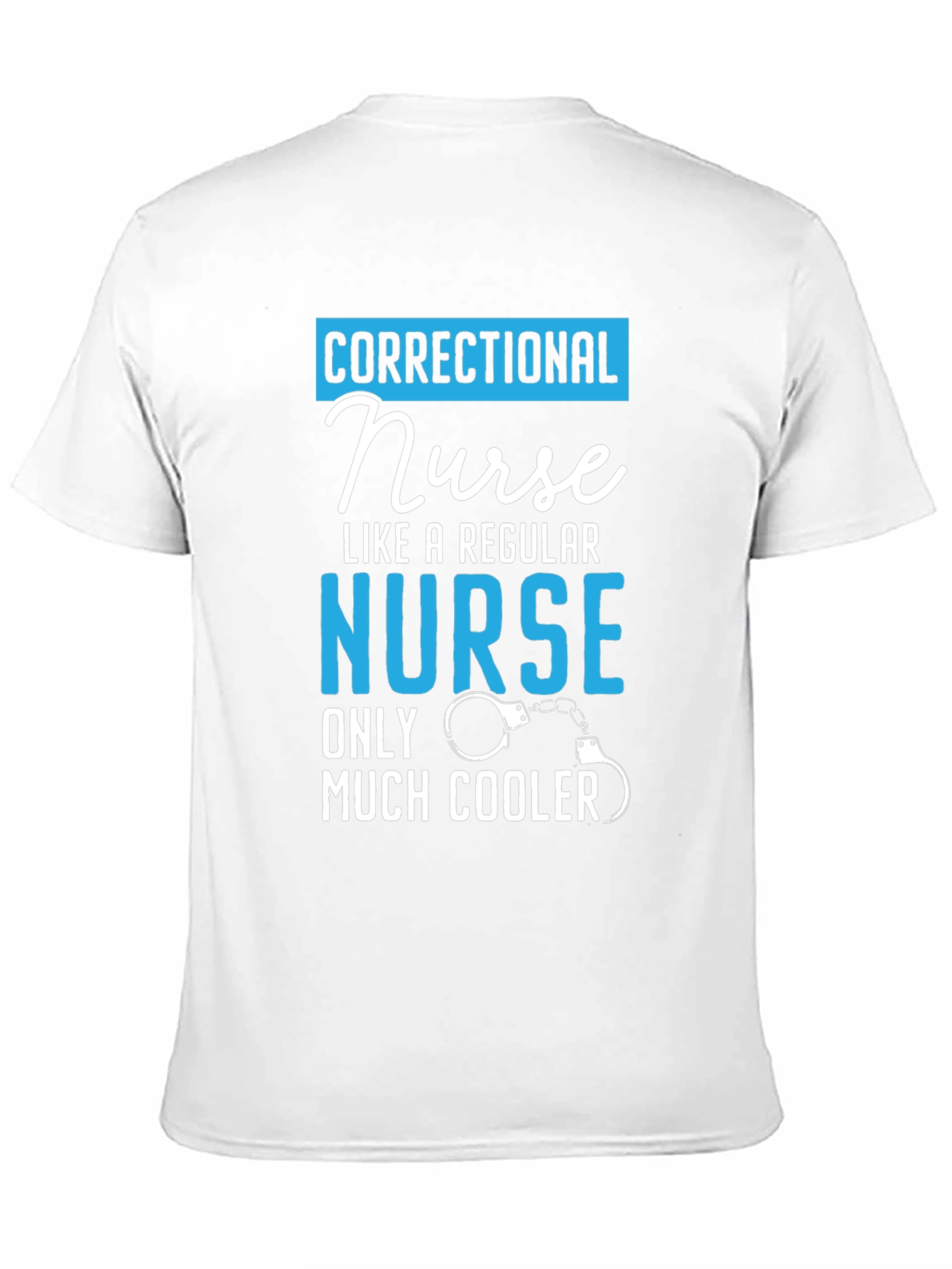 Correctional Nurse T-Shirt: Much Cooler