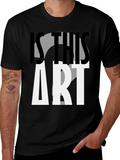 Is This Art? Graphic Print T-Shirt