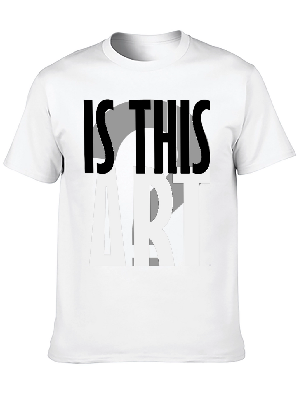 Is This Art? Graphic Print T-Shirt