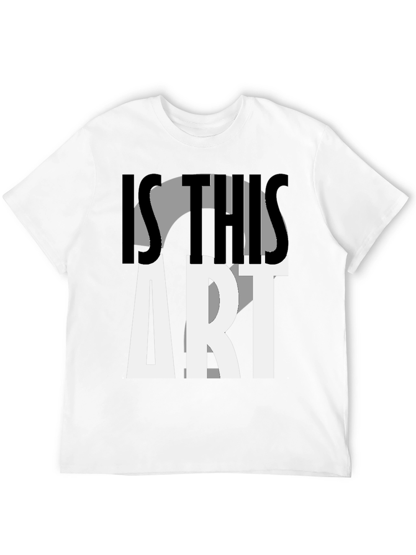 Is This Art? Graphic Print T-Shirt