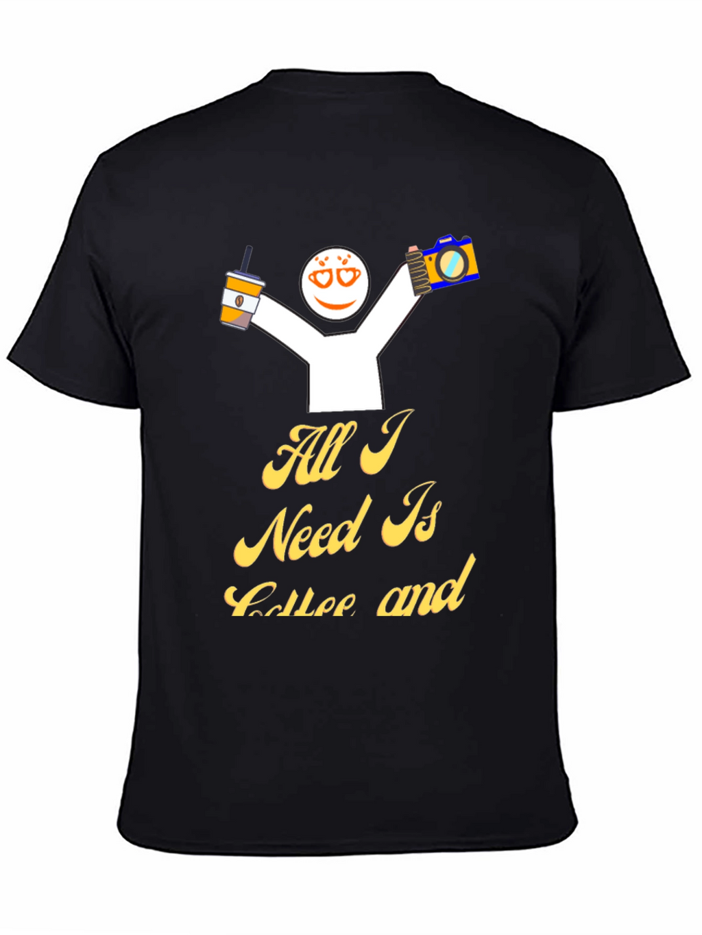 All I Need Is Coffee And T-Shirt