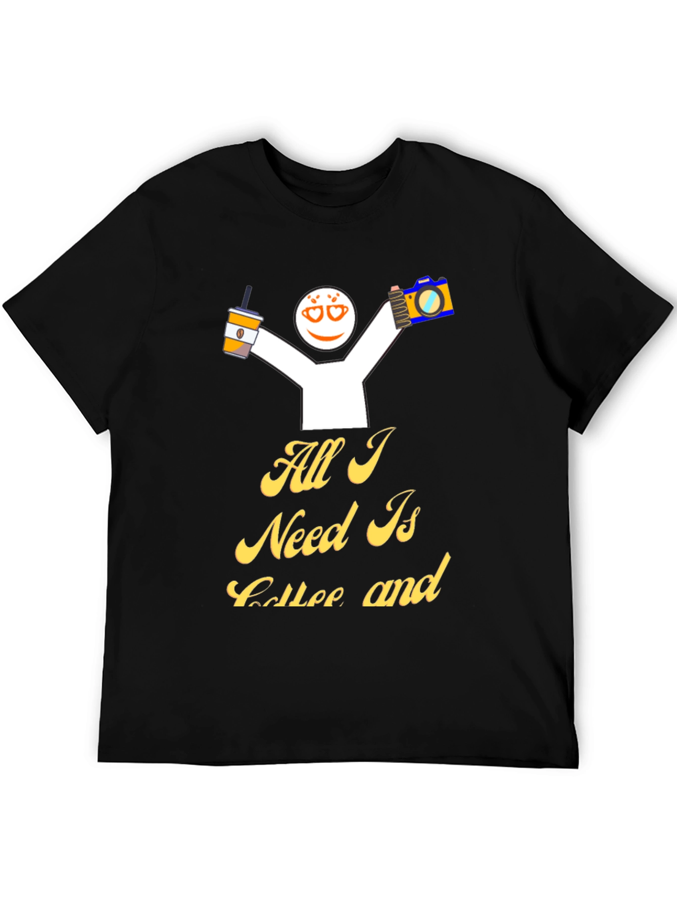 All I Need Is Coffee And T-Shirt