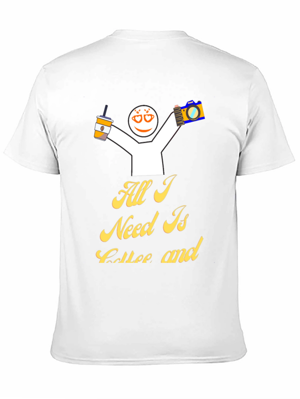 All I Need Is Coffee And T-Shirt