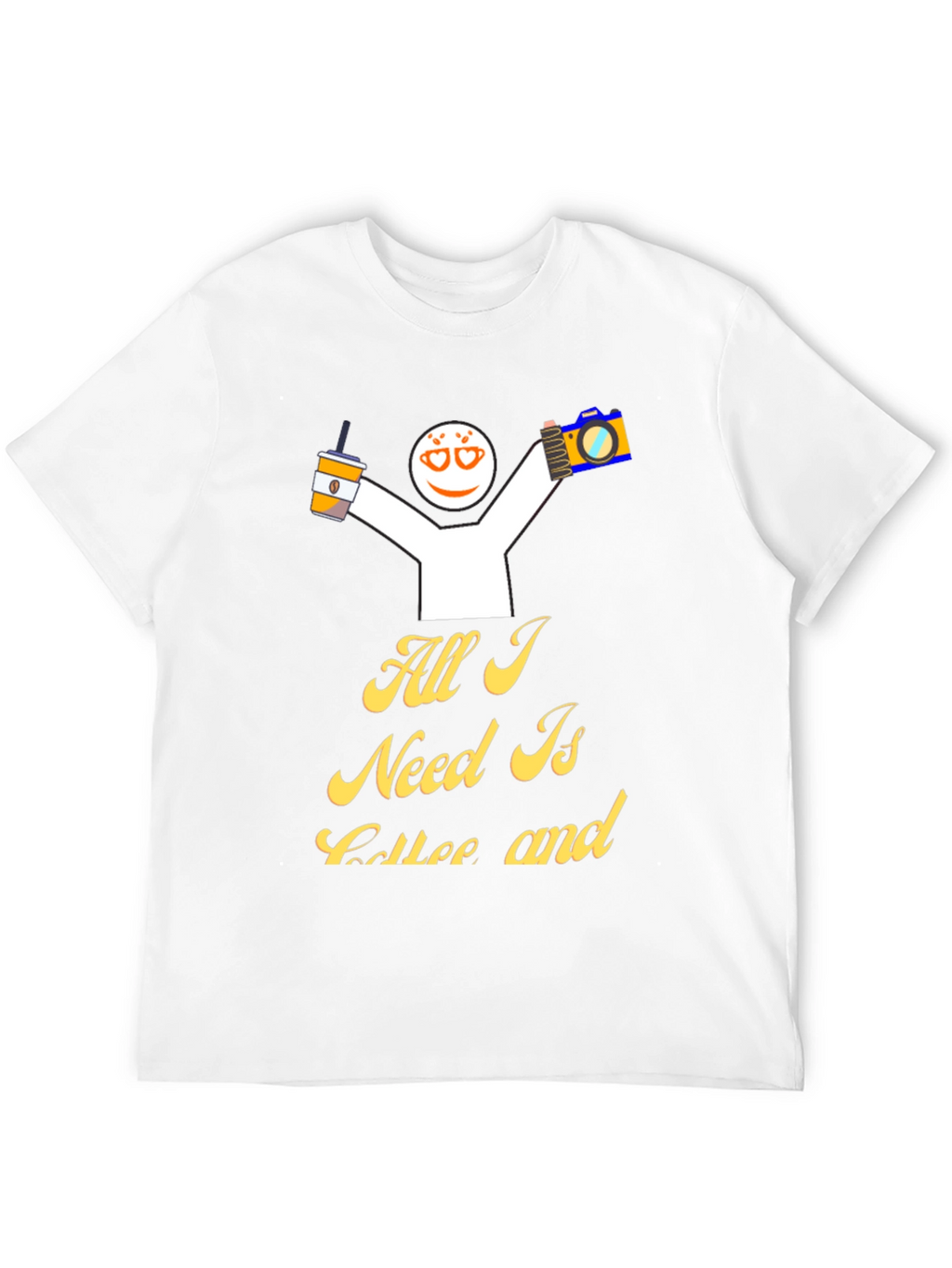 All I Need Is Coffee And T-Shirt