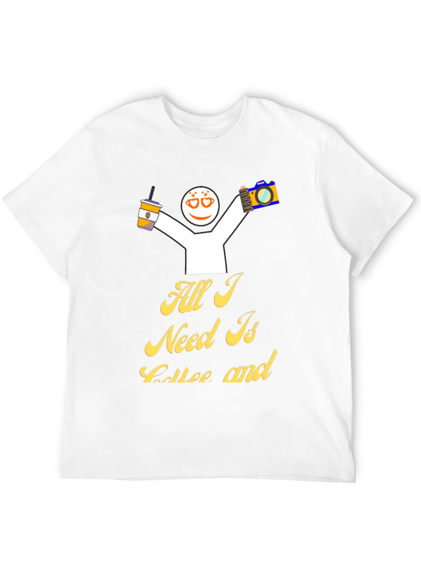 All I Need Is Coffee And T-Shirt