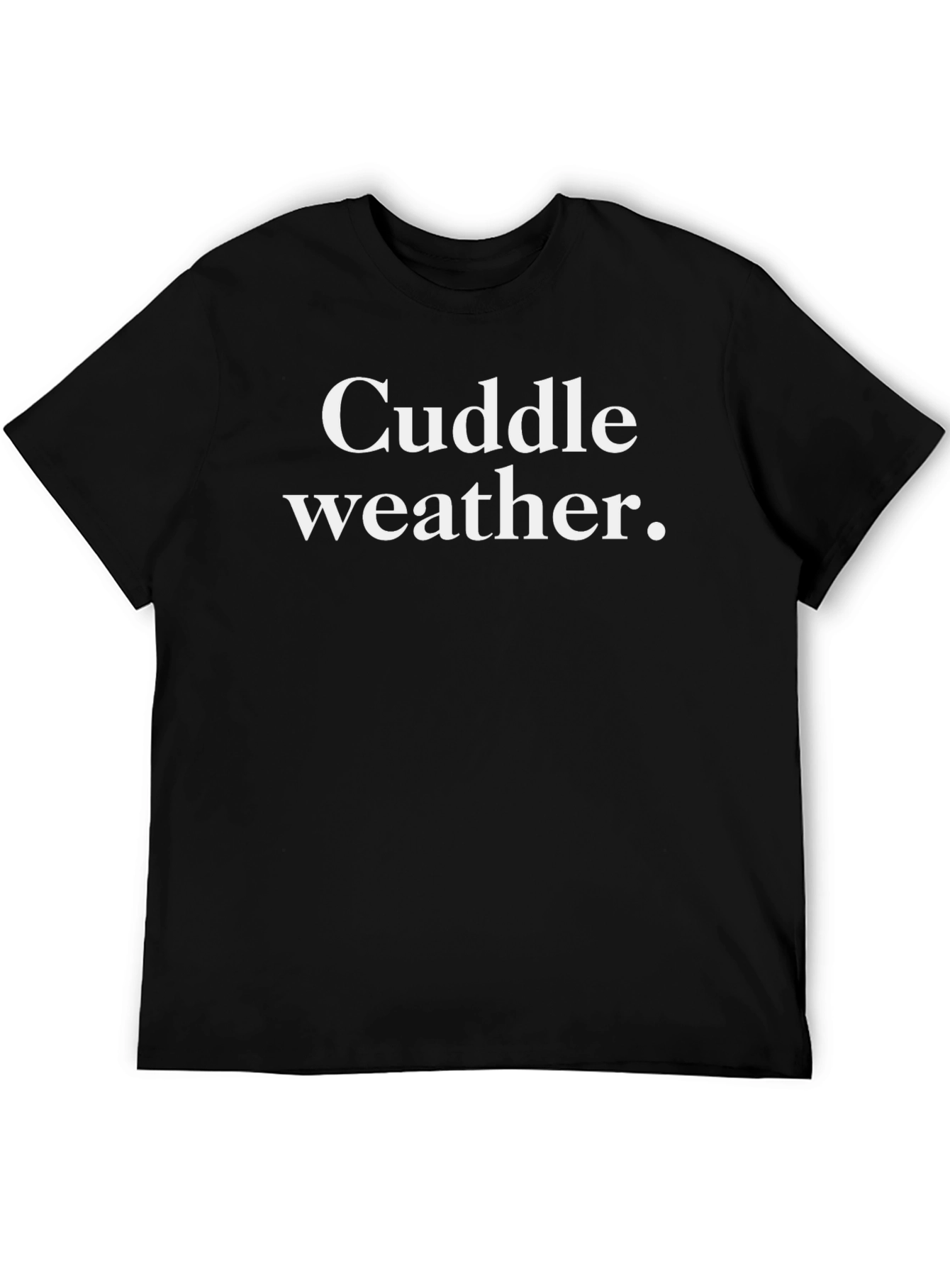 Cuddle Weather T-Shirt - Cozy & Stylish