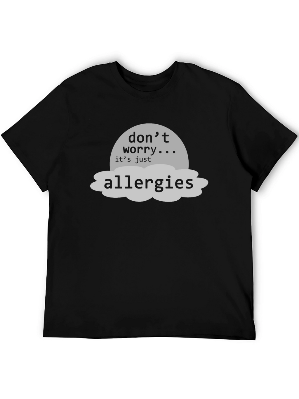 Dont Worry Its Just Allergies T-Shirt