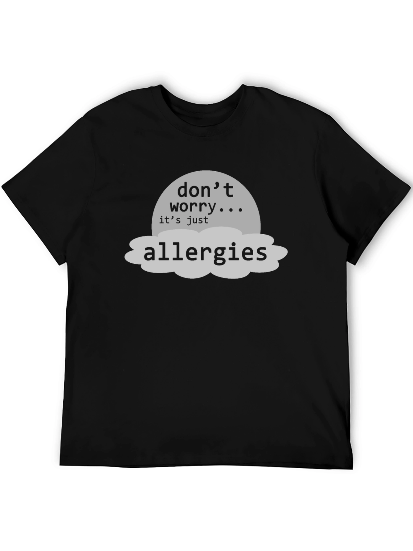 Dont Worry Its Just Allergies T-Shirt