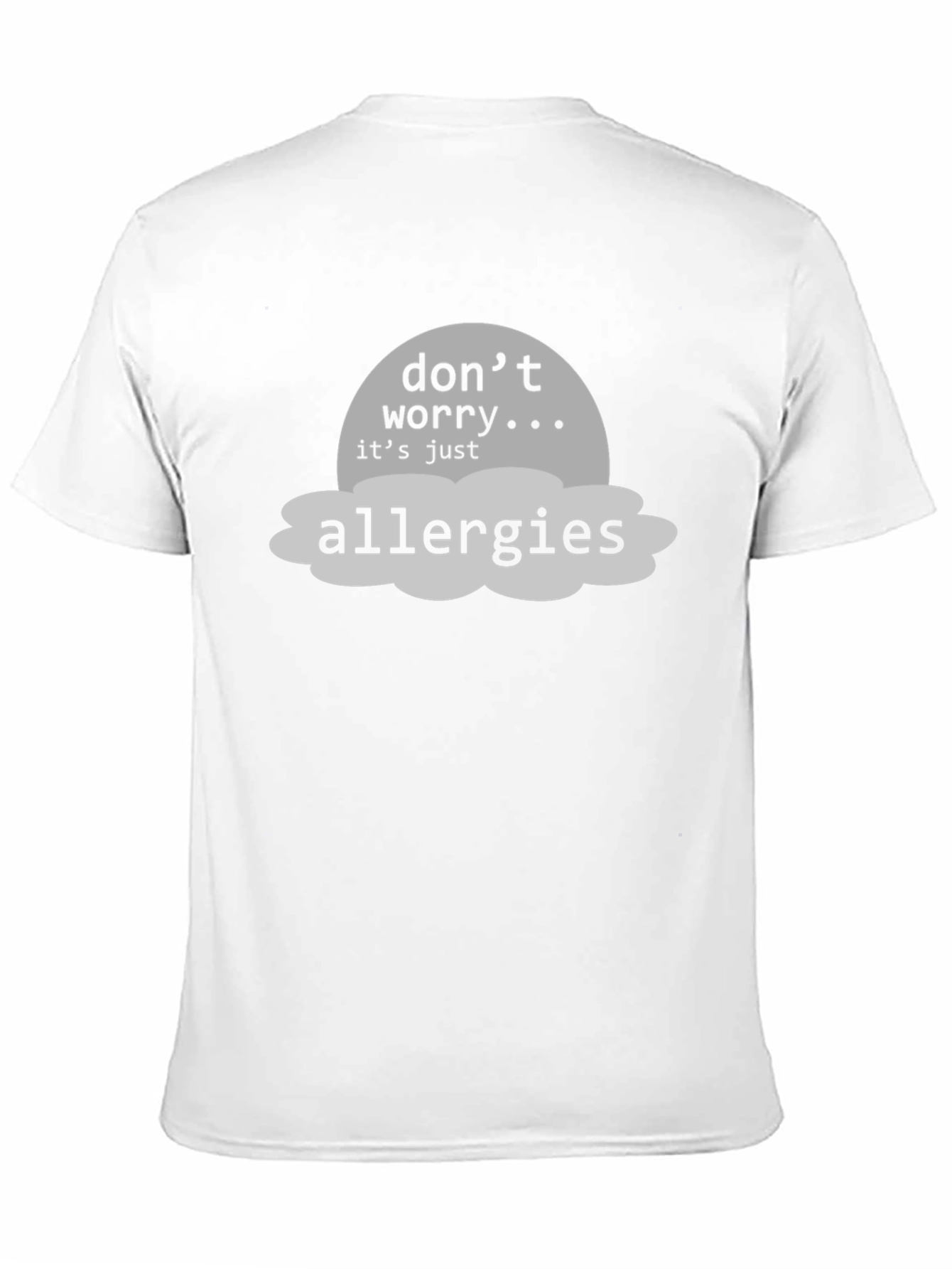 Dont Worry Its Just Allergies T-Shirt
