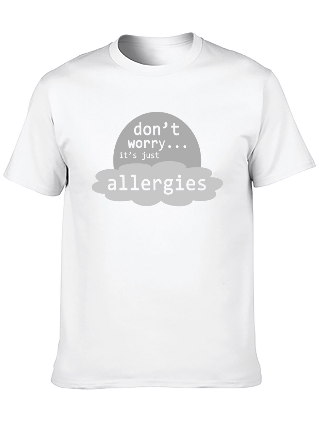 Dont Worry Its Just Allergies T-Shirt