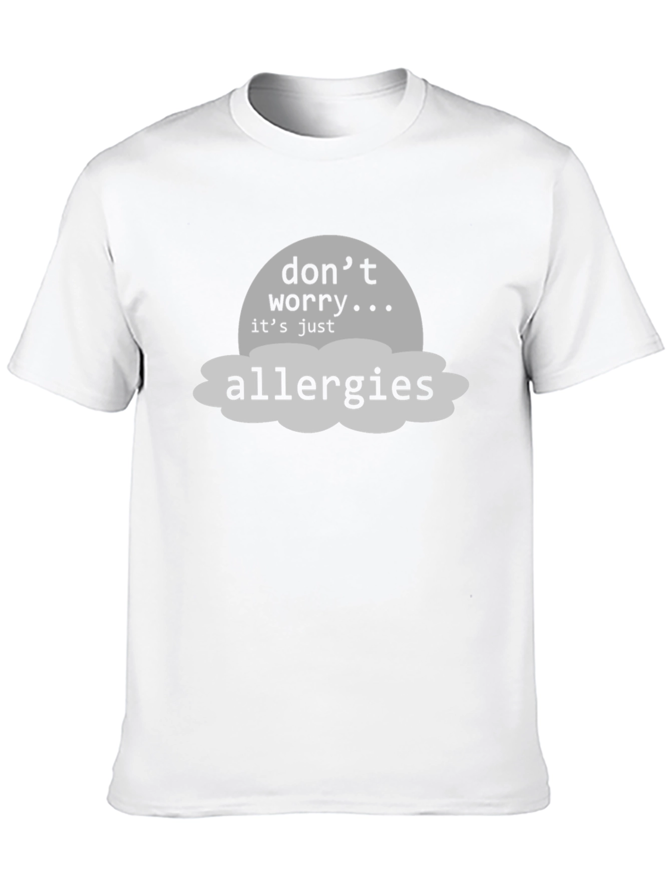 Dont Worry Its Just Allergies T-Shirt