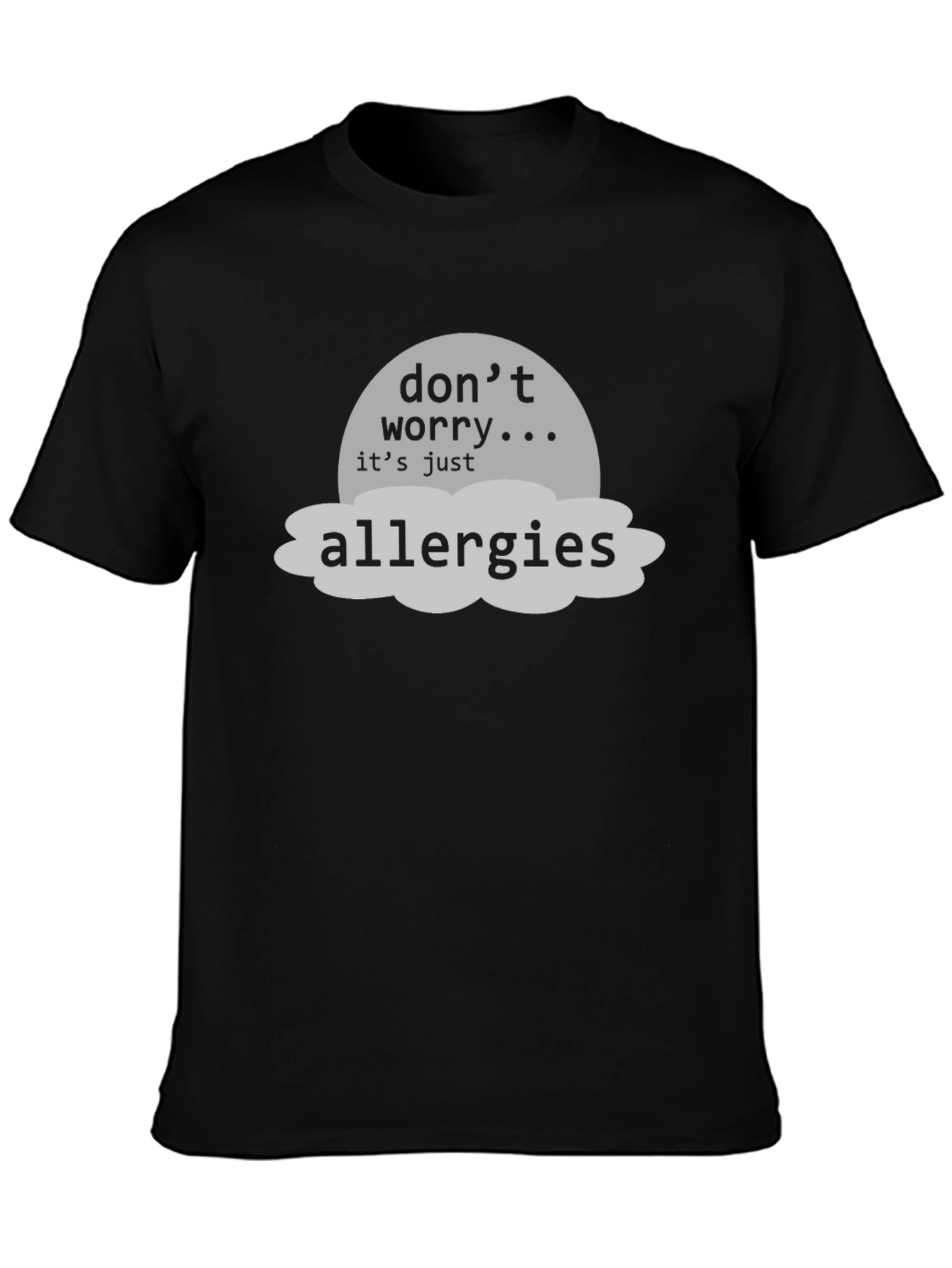Dont Worry Its Just Allergies T-Shirt