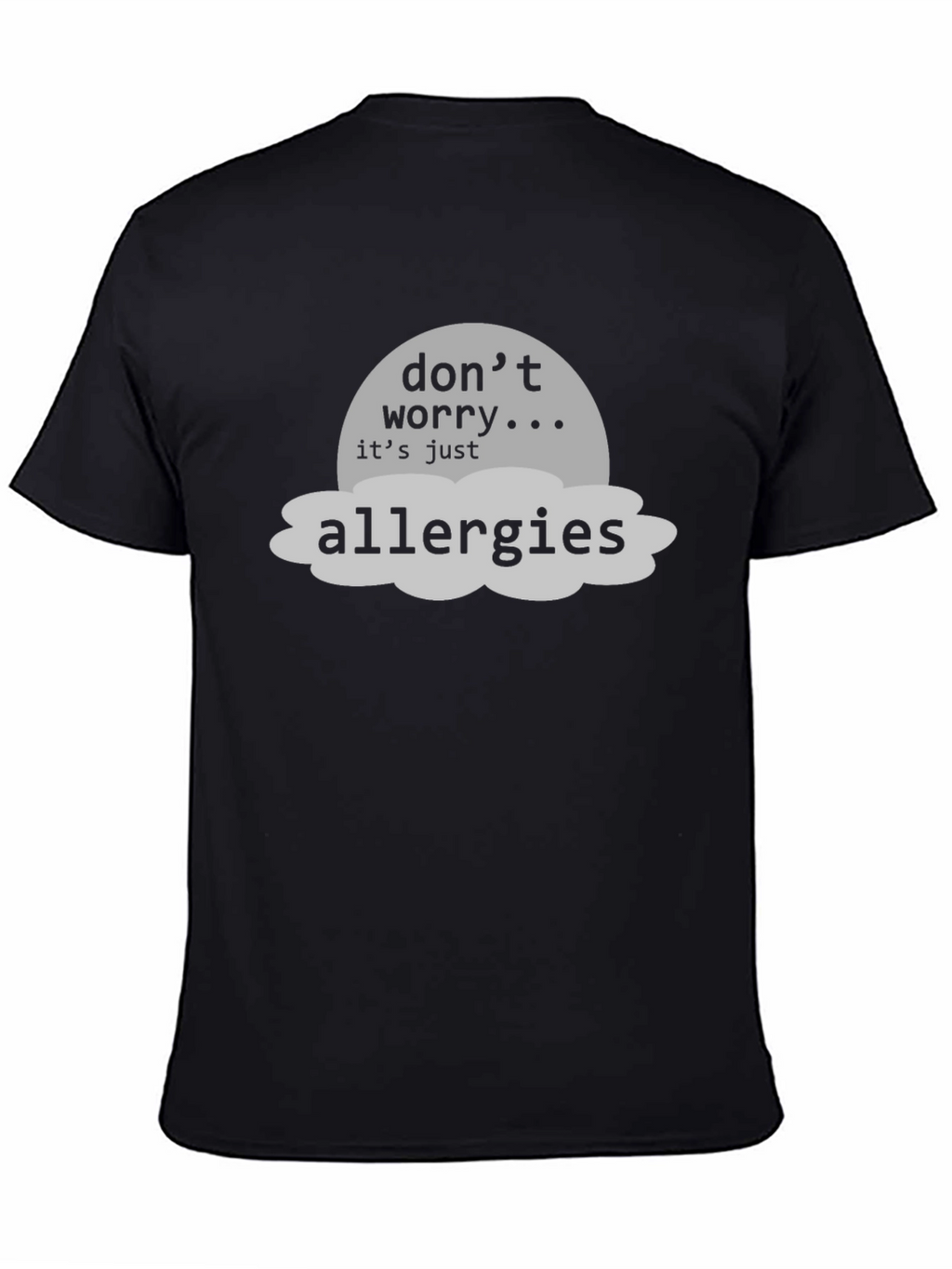 Dont Worry Its Just Allergies T-Shirt