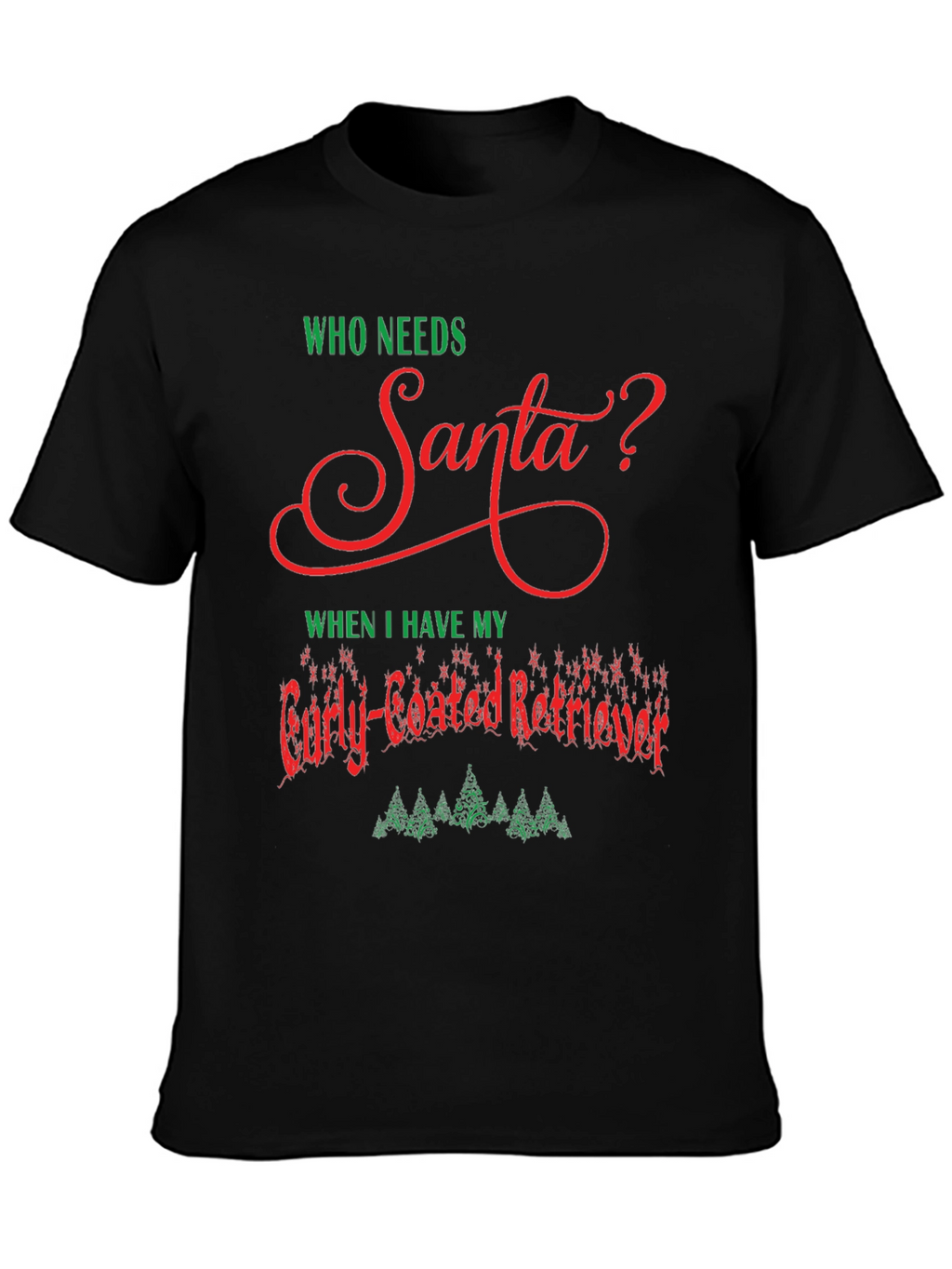 Who Needs Santa Curly-Coated Retriever T-Shirt