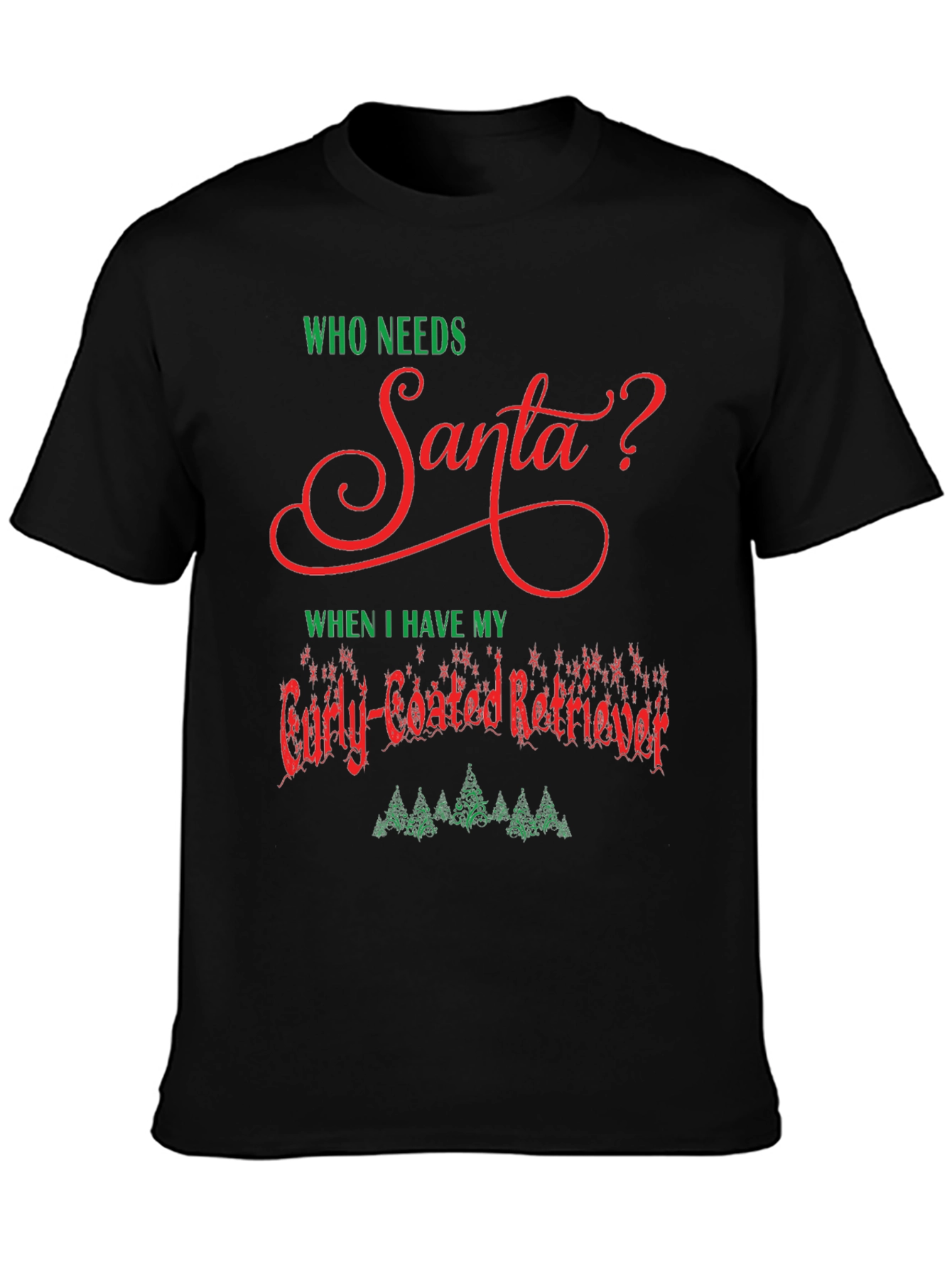 Who Needs Santa Curly-Coated Retriever T-Shirt