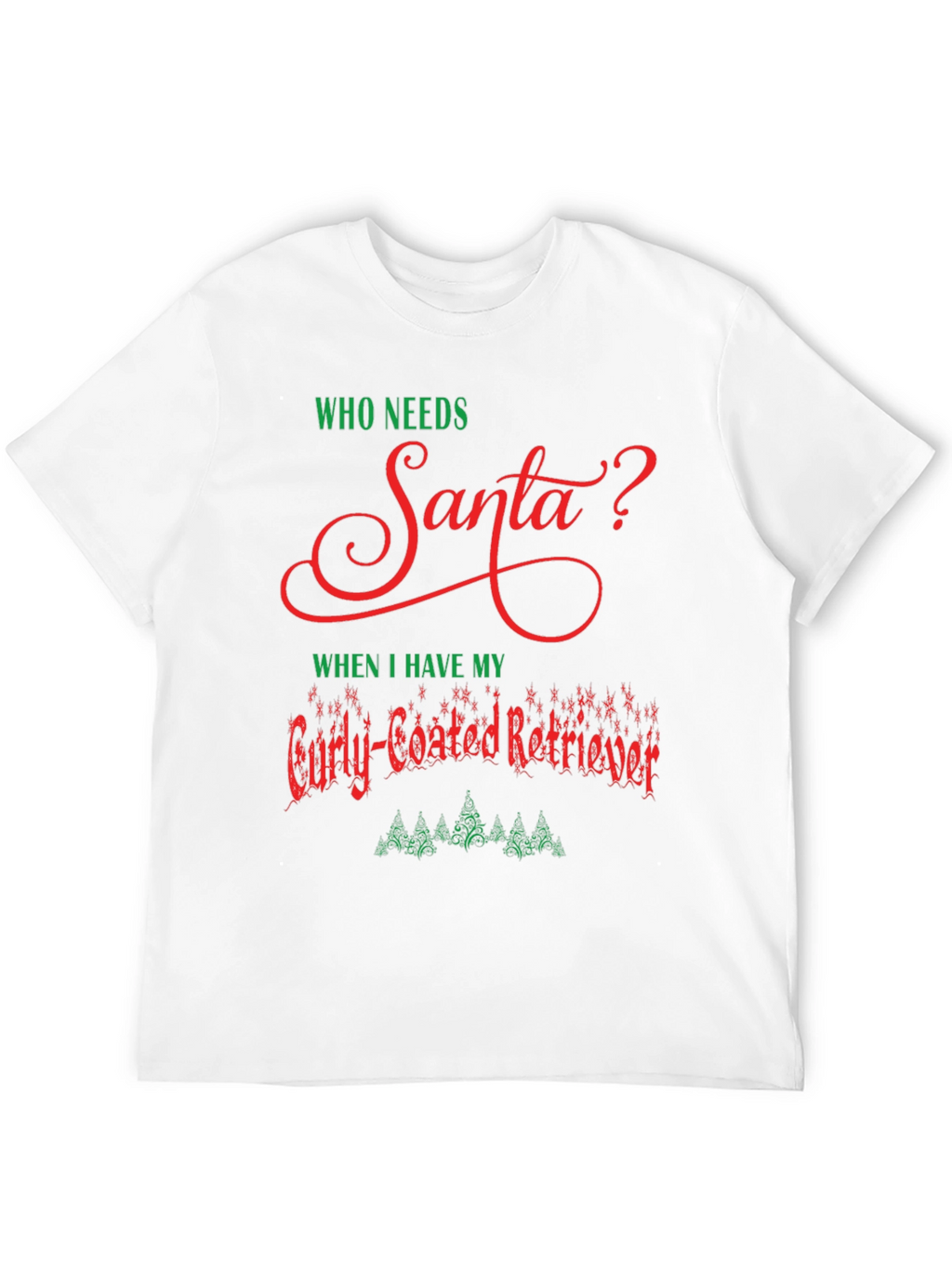 Who Needs Santa Curly-Coated Retriever T-Shirt