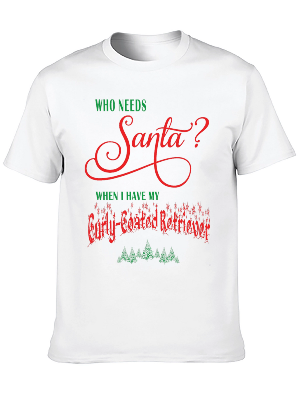 Who Needs Santa Curly-Coated Retriever T-Shirt