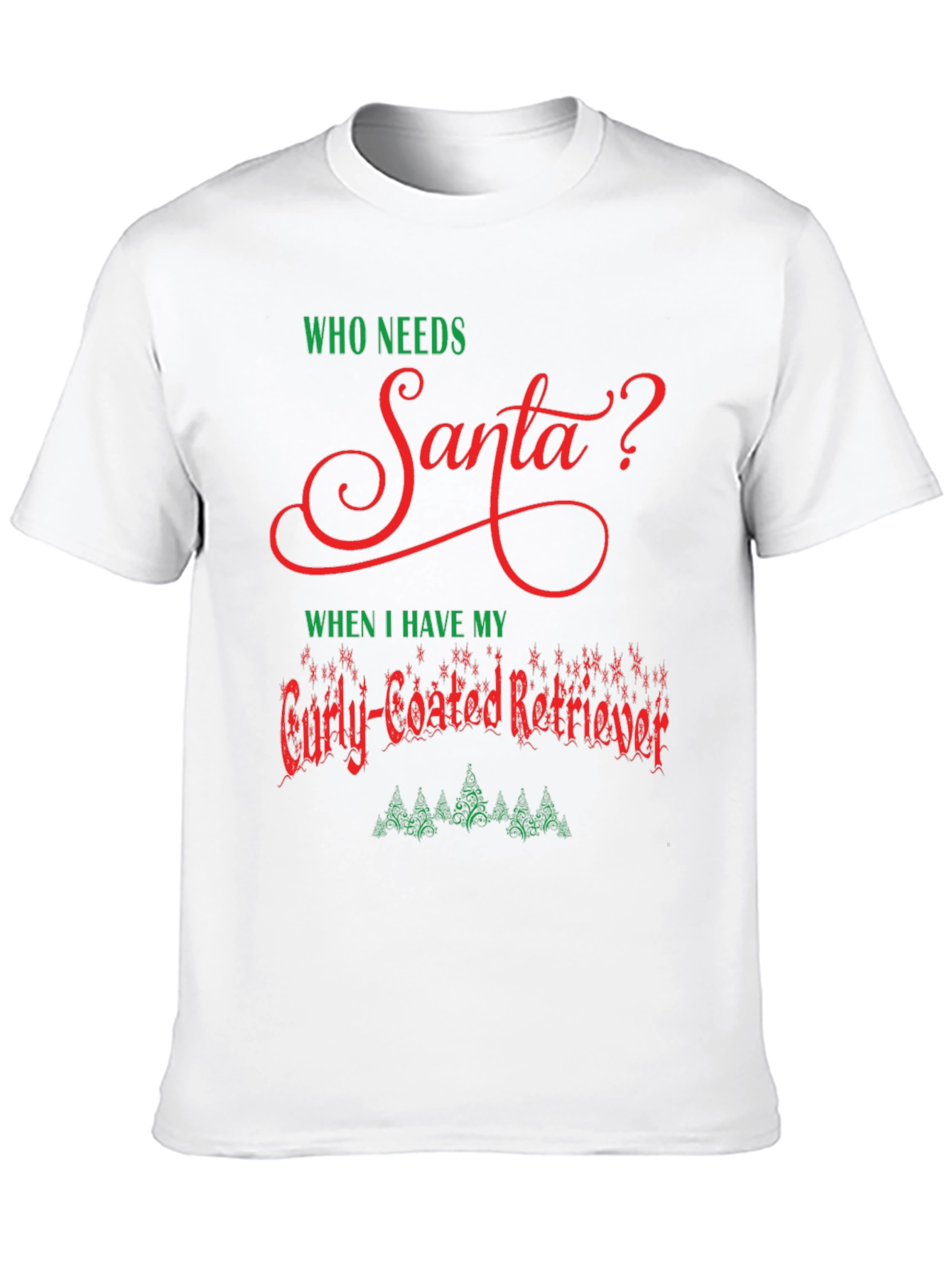 Who Needs Santa Curly-Coated Retriever T-Shirt