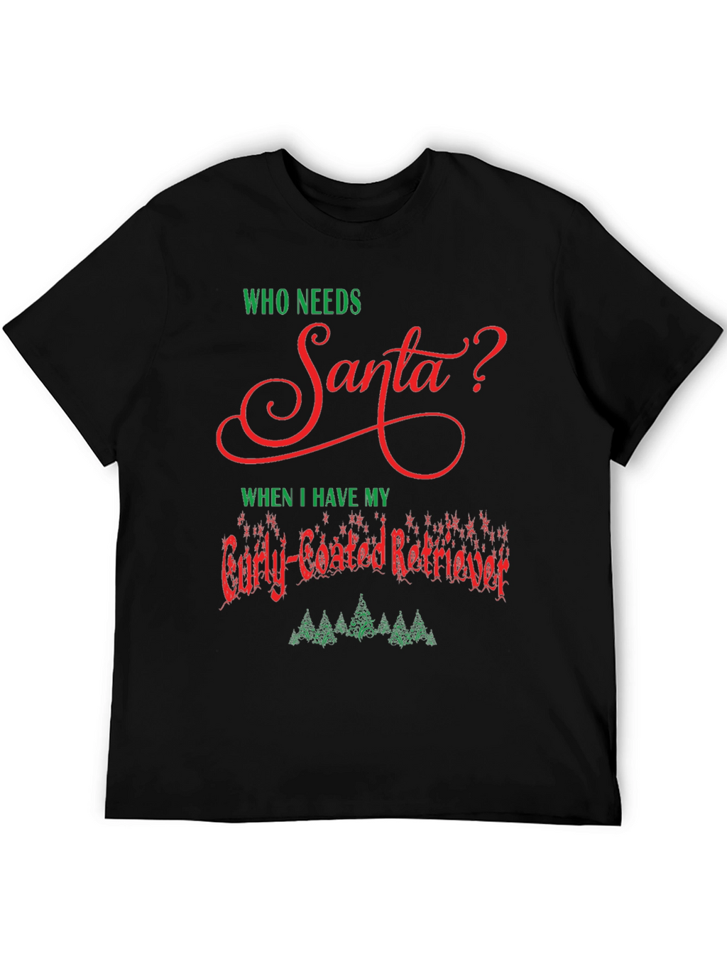 Who Needs Santa Curly-Coated Retriever T-Shirt
