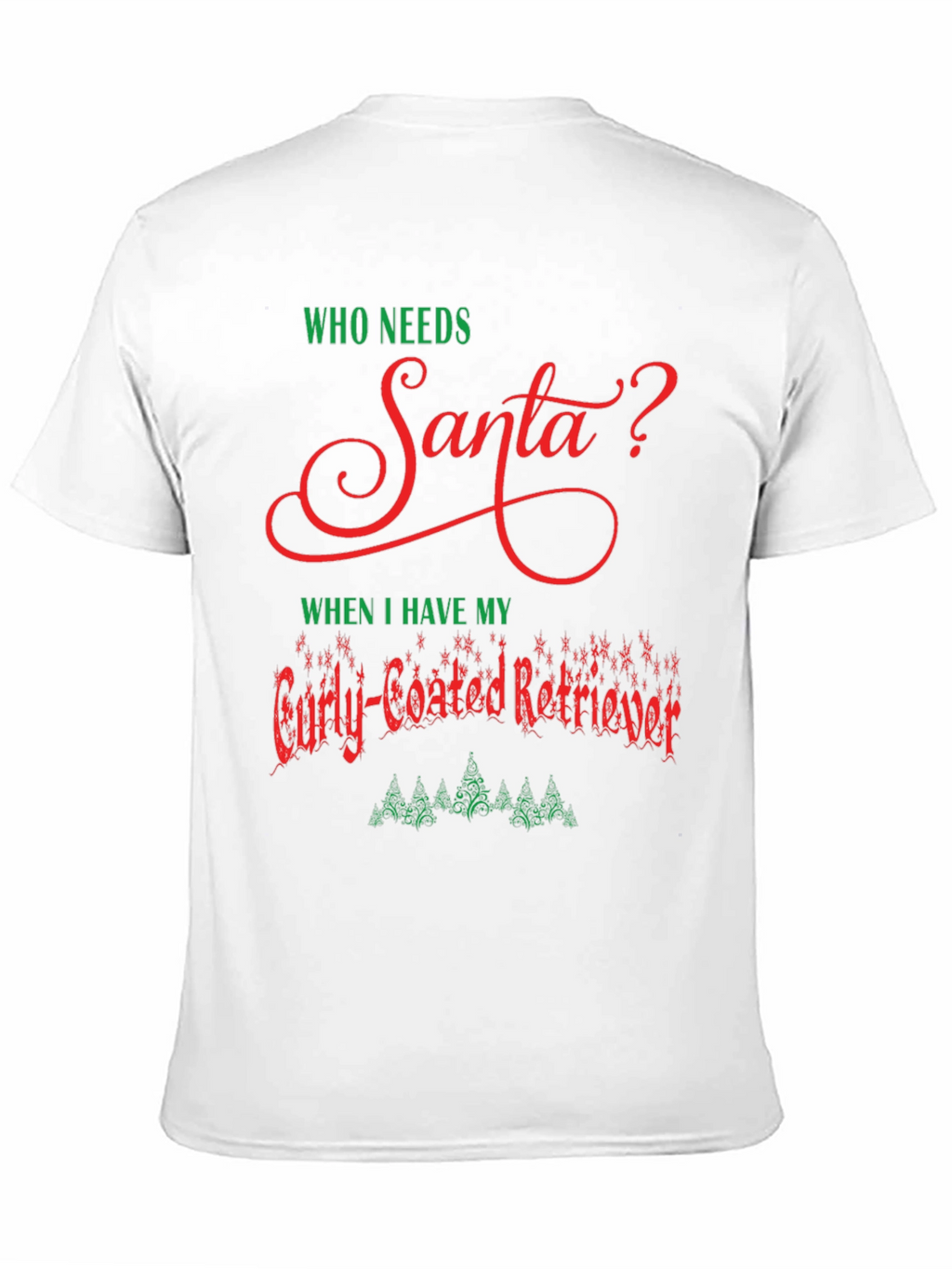 Who Needs Santa Curly-Coated Retriever T-Shirt