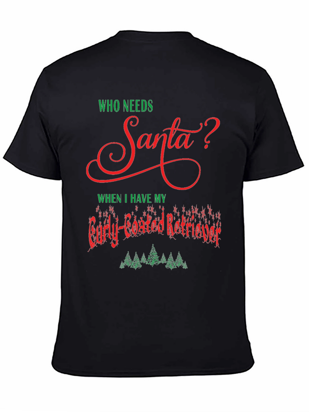 Who Needs Santa Curly-Coated Retriever T-Shirt