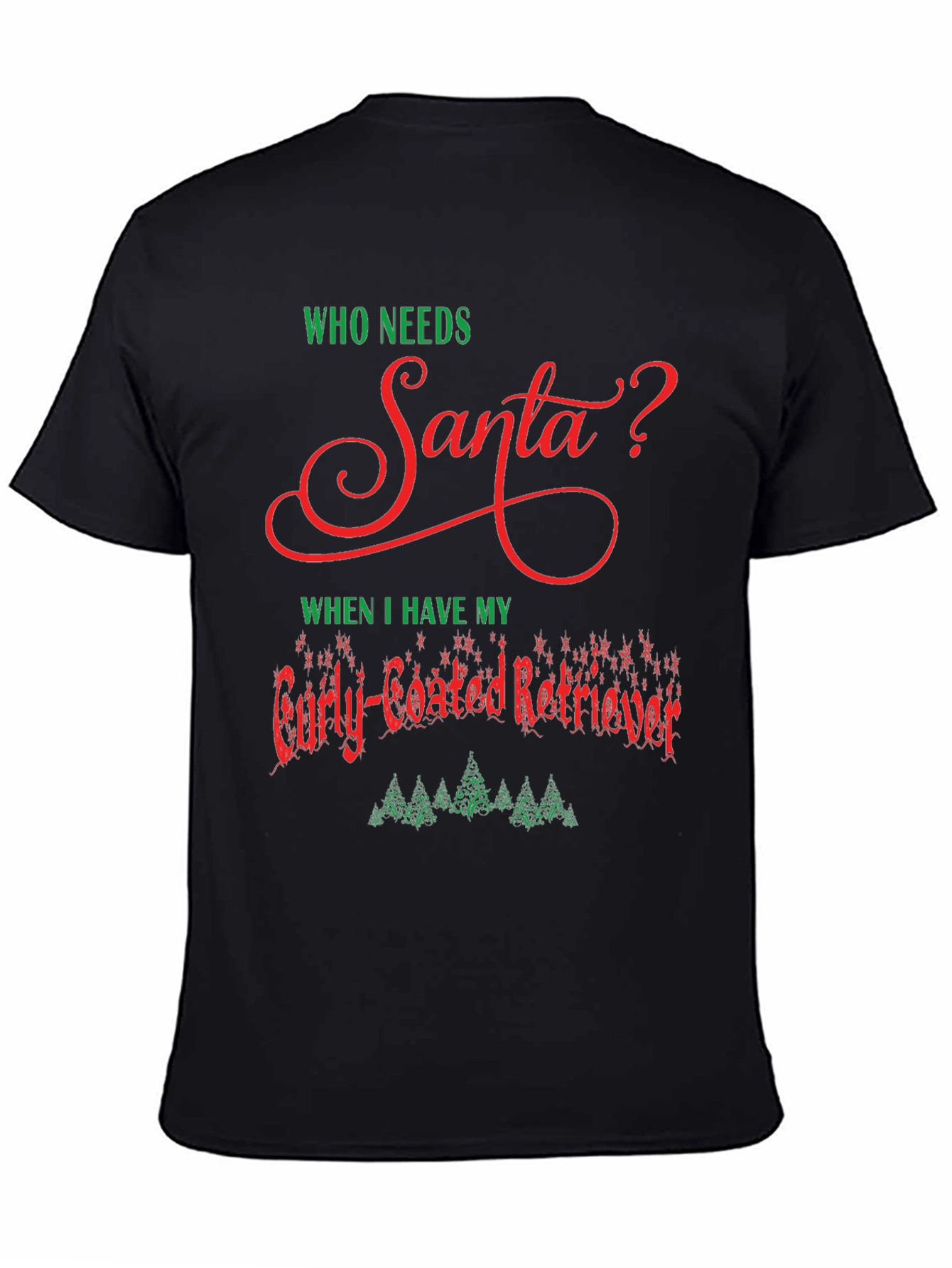 Who Needs Santa Curly-Coated Retriever T-Shirt