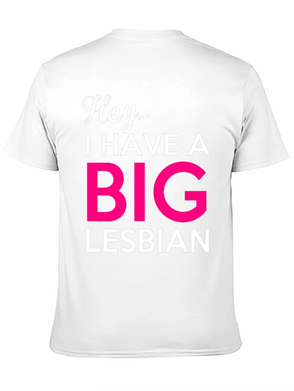 Hey... Big Lesbian Novelty T-Shirt