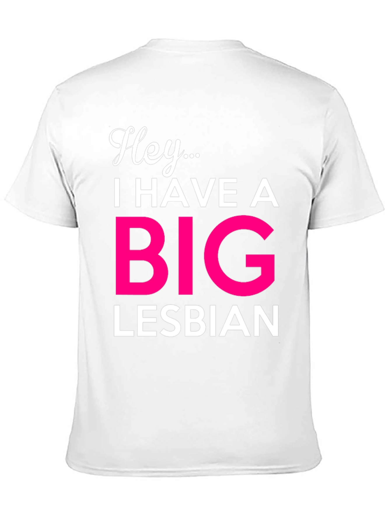 Hey... Big Lesbian Novelty T-Shirt