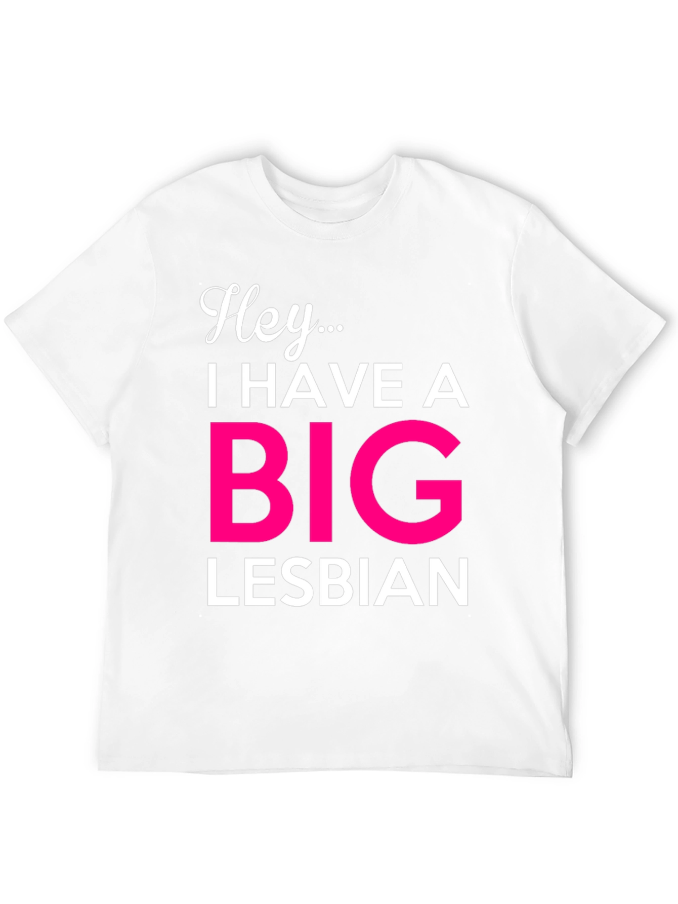 Hey... Big Lesbian Novelty T-Shirt
