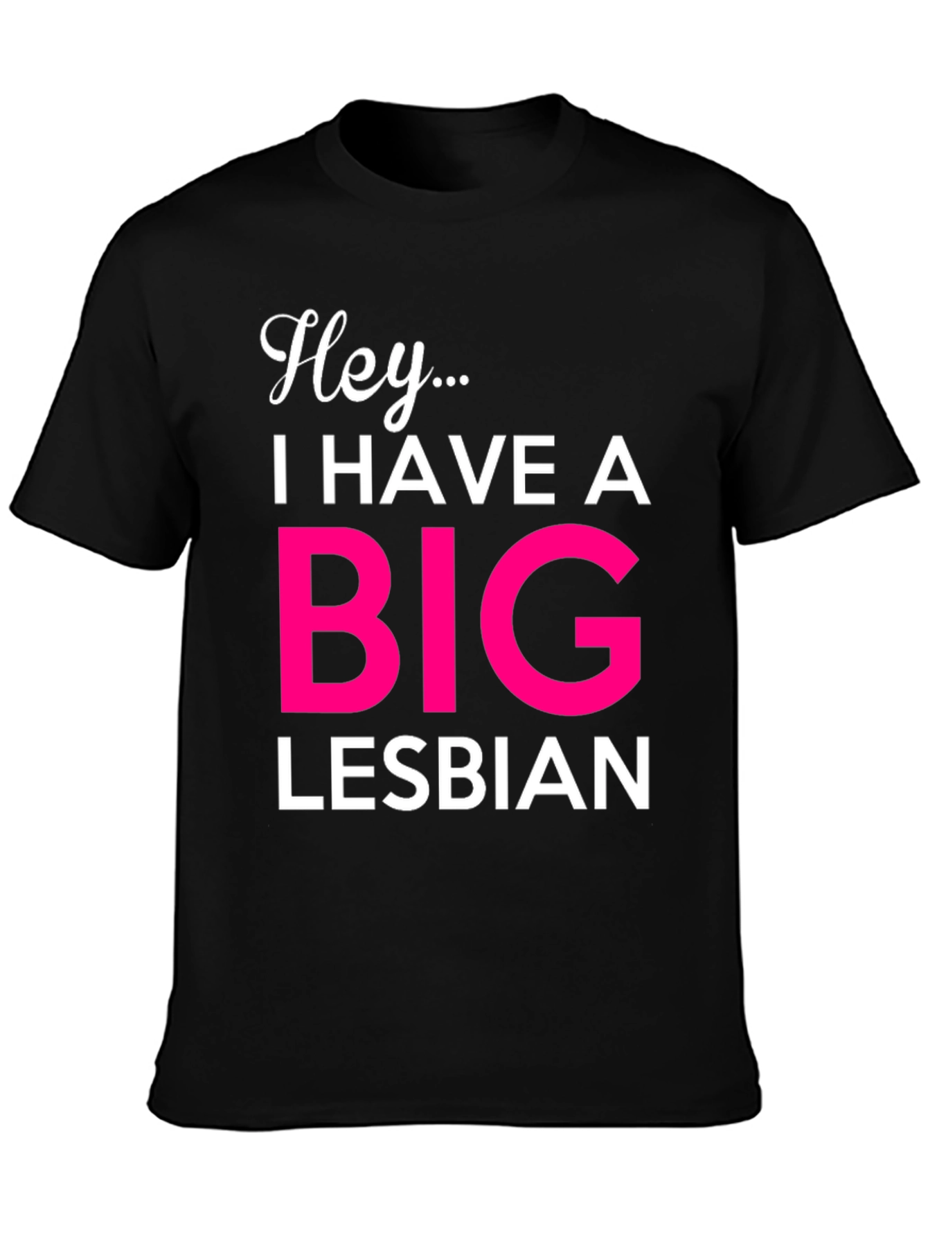 Hey... Big Lesbian Novelty T-Shirt