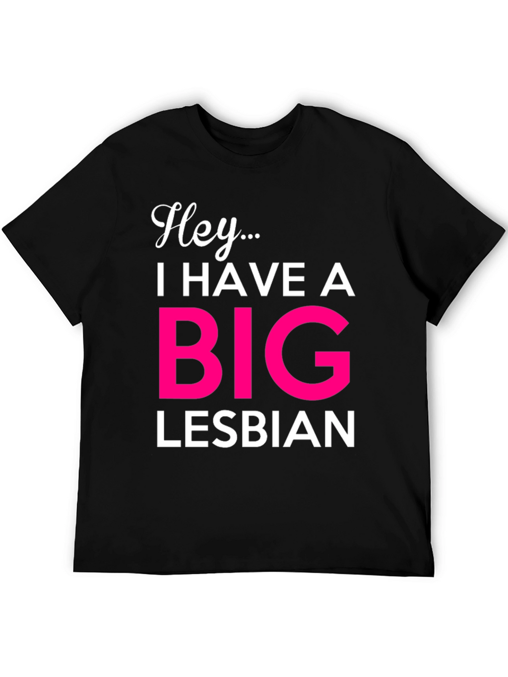 Hey... Big Lesbian Novelty T-Shirt