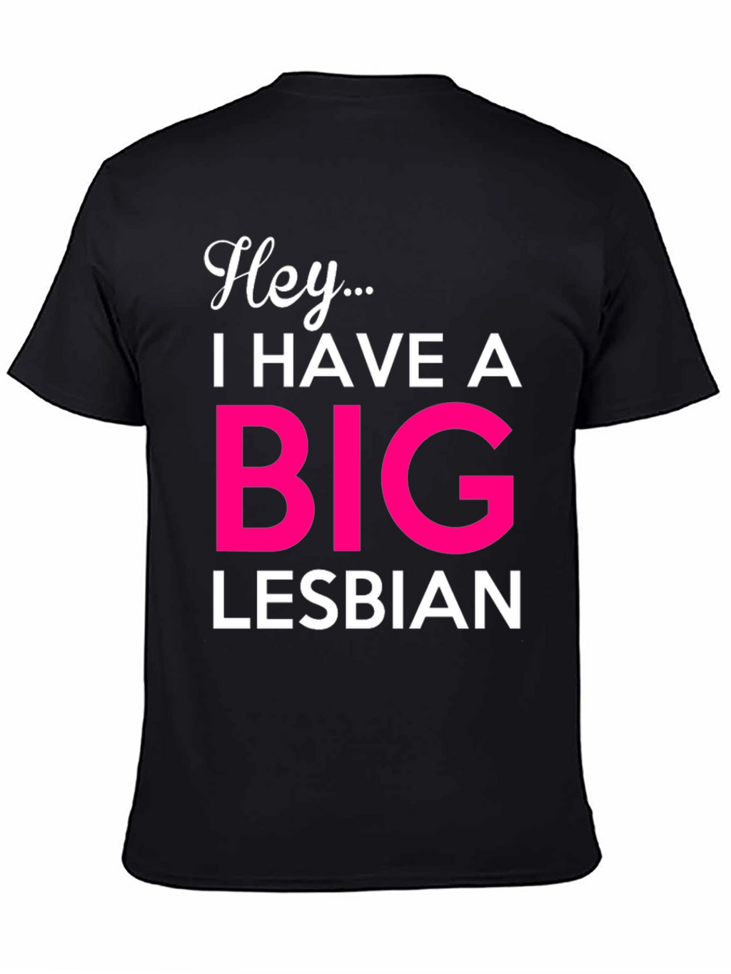Hey... Big Lesbian Novelty T-Shirt