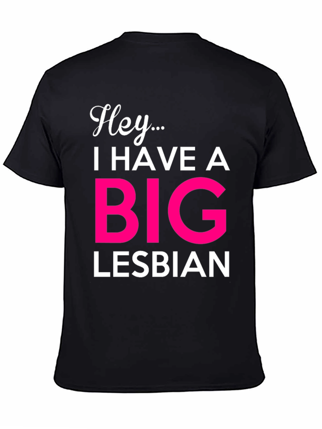 Hey... Big Lesbian Novelty T-Shirt