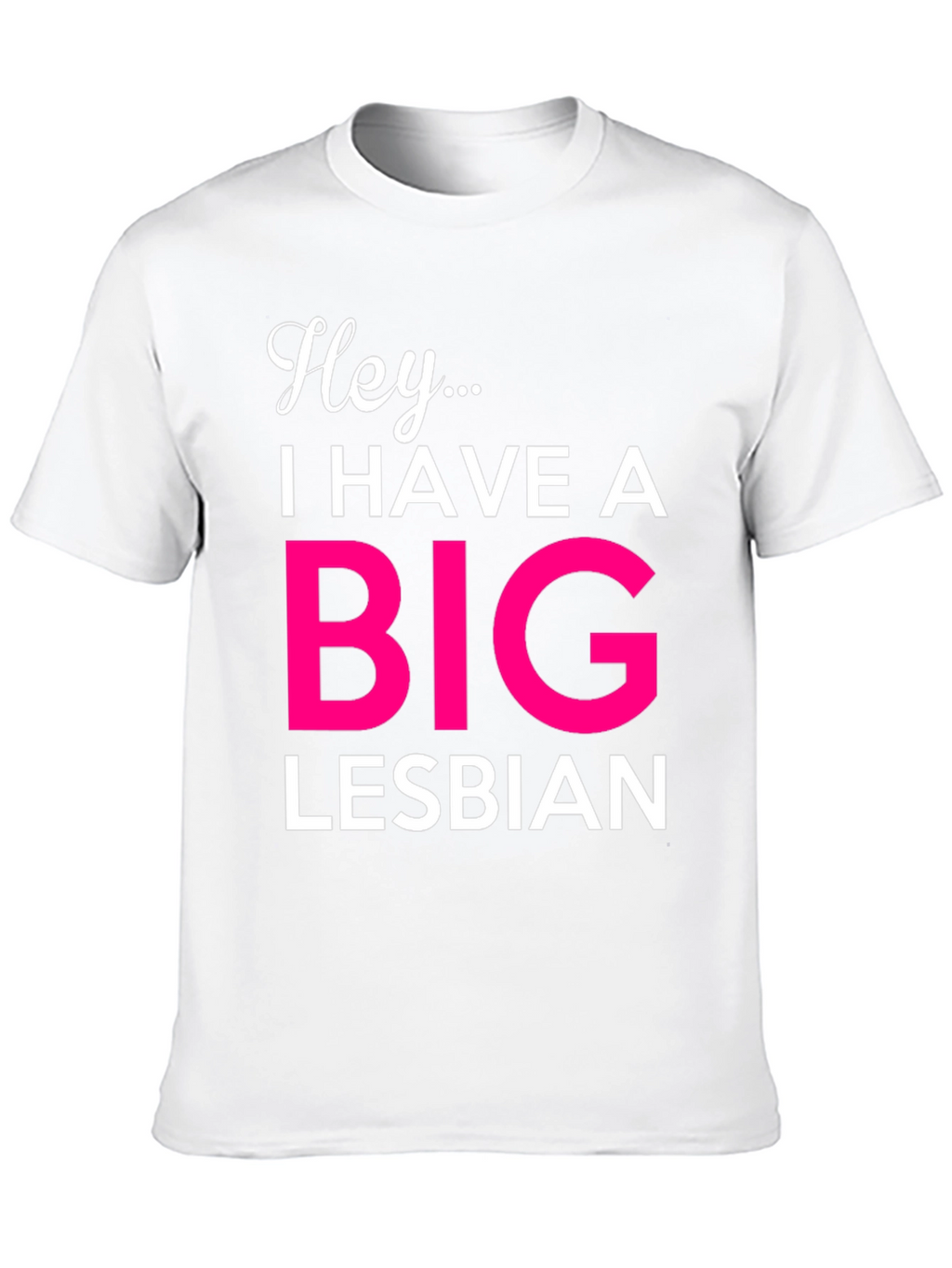 Hey... Big Lesbian Novelty T-Shirt