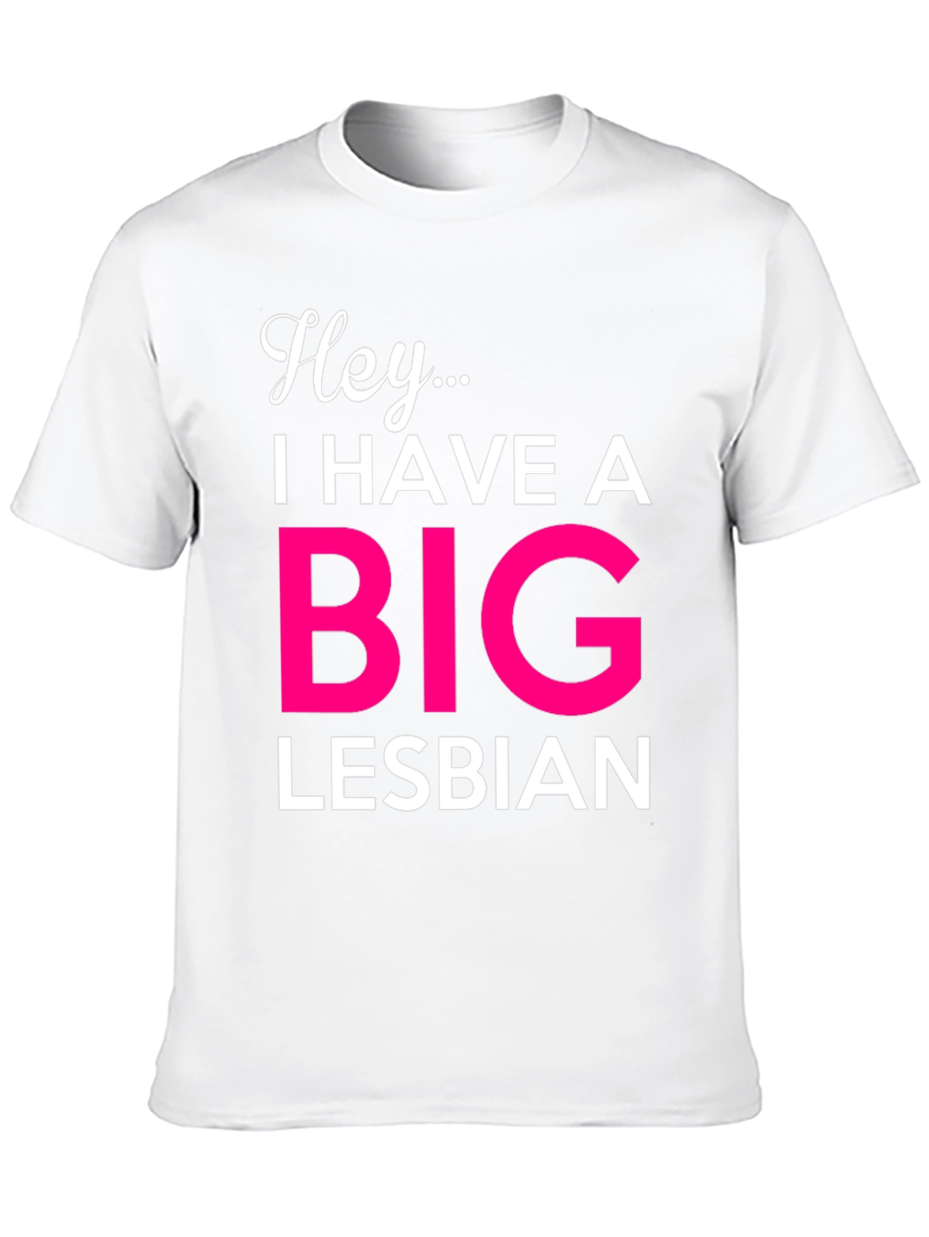 Hey... Big Lesbian Novelty T-Shirt
