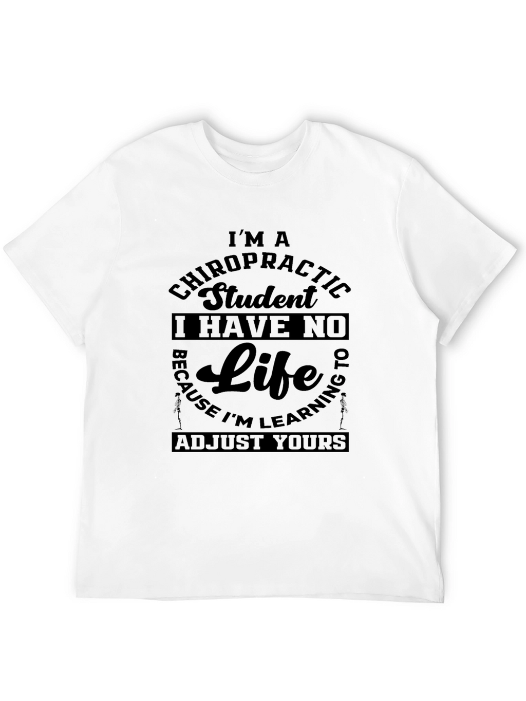 Chiropractic Student T-Shirt - No Life Adjust Yours!