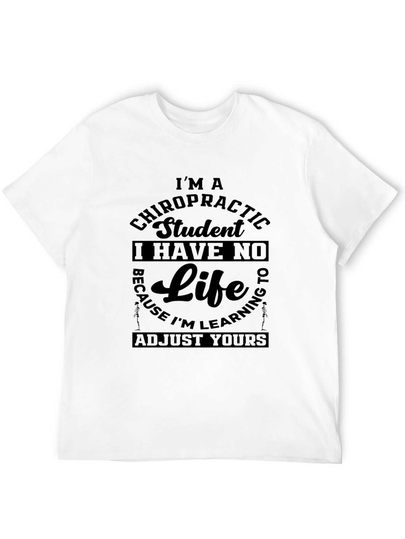 Chiropractic Student T-Shirt - No Life Adjust Yours!
