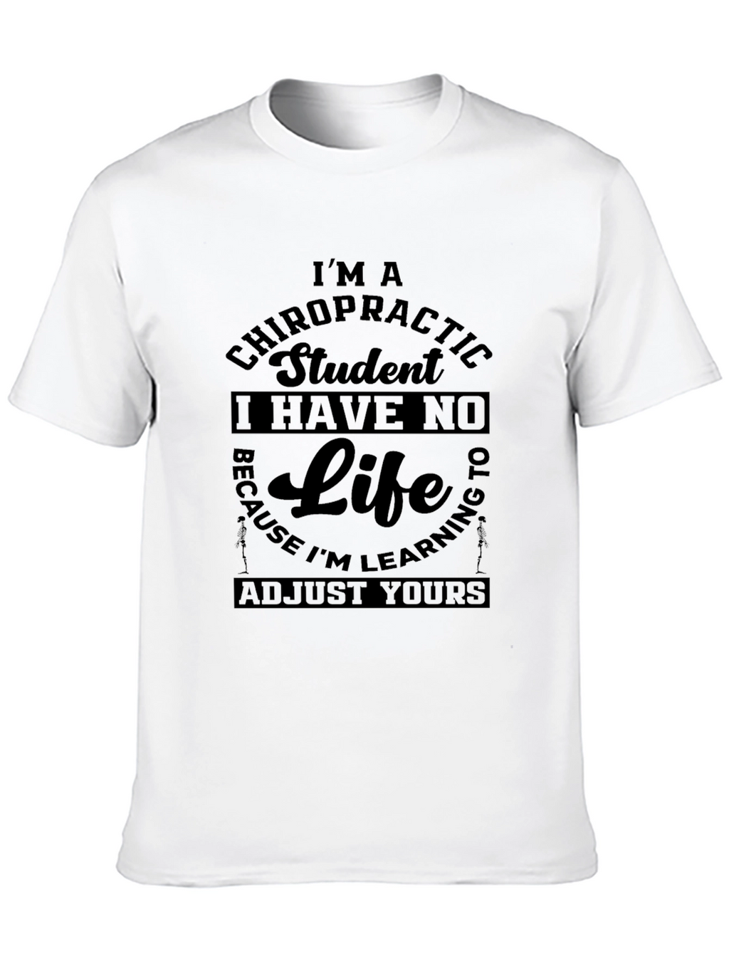 Chiropractic Student T-Shirt - No Life Adjust Yours!