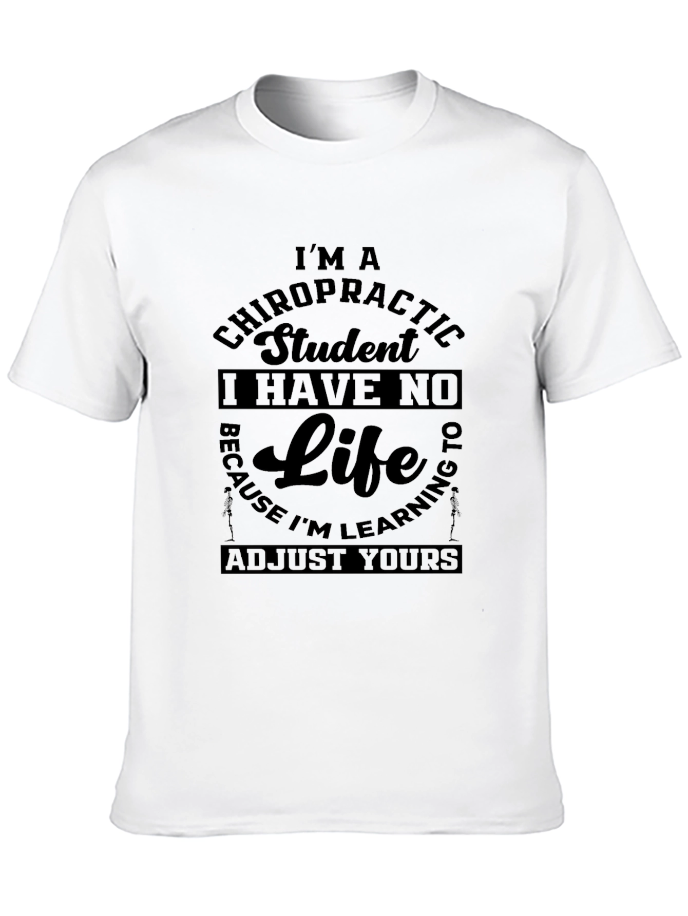 Chiropractic Student T-Shirt - No Life Adjust Yours!