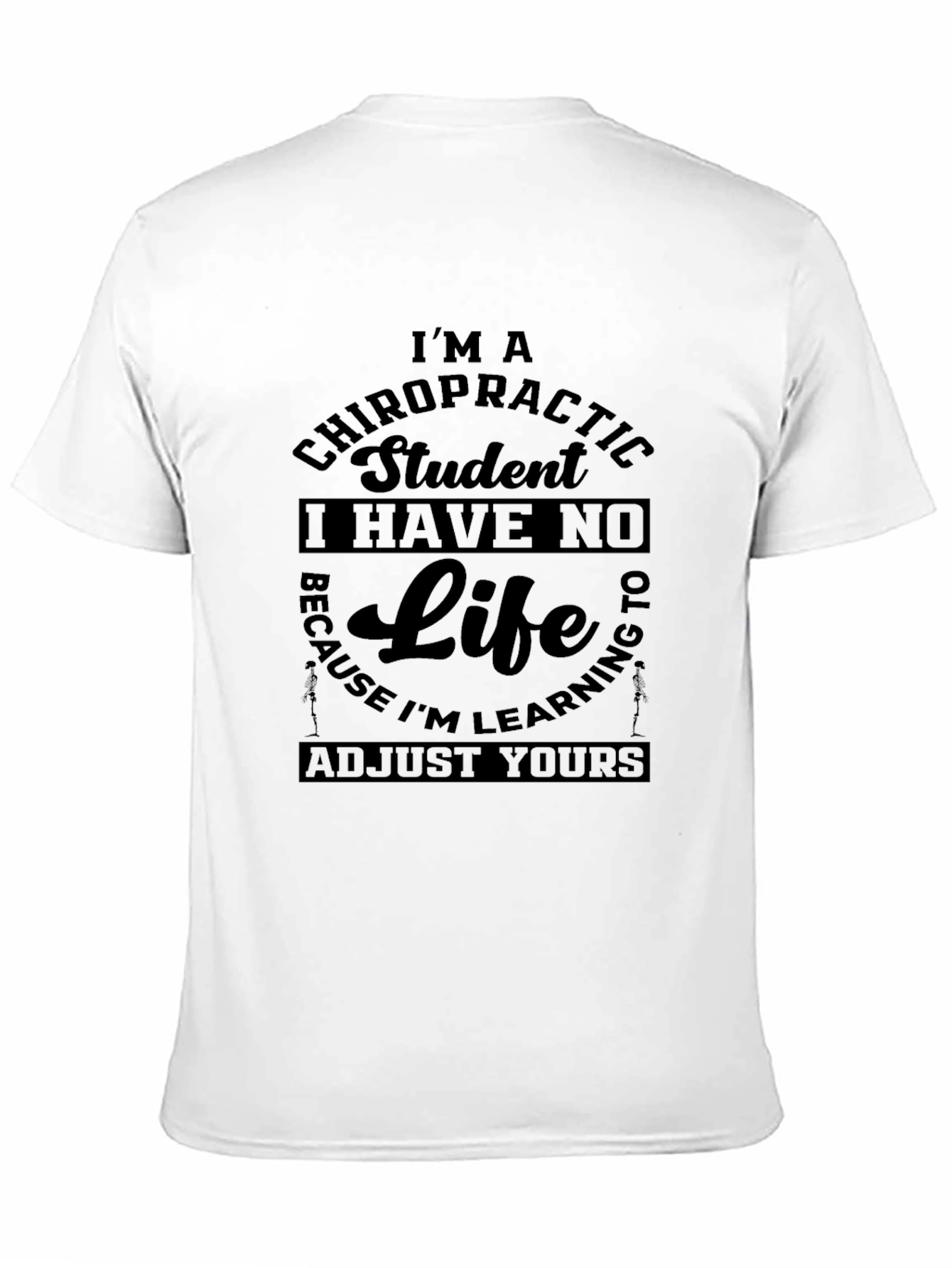 Chiropractic Student T-Shirt - No Life Adjust Yours!