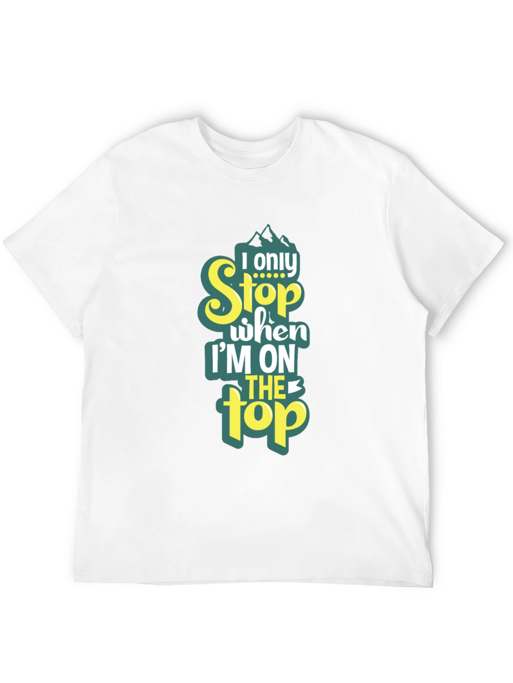 I Only Stop When Im On Top T-Shirt