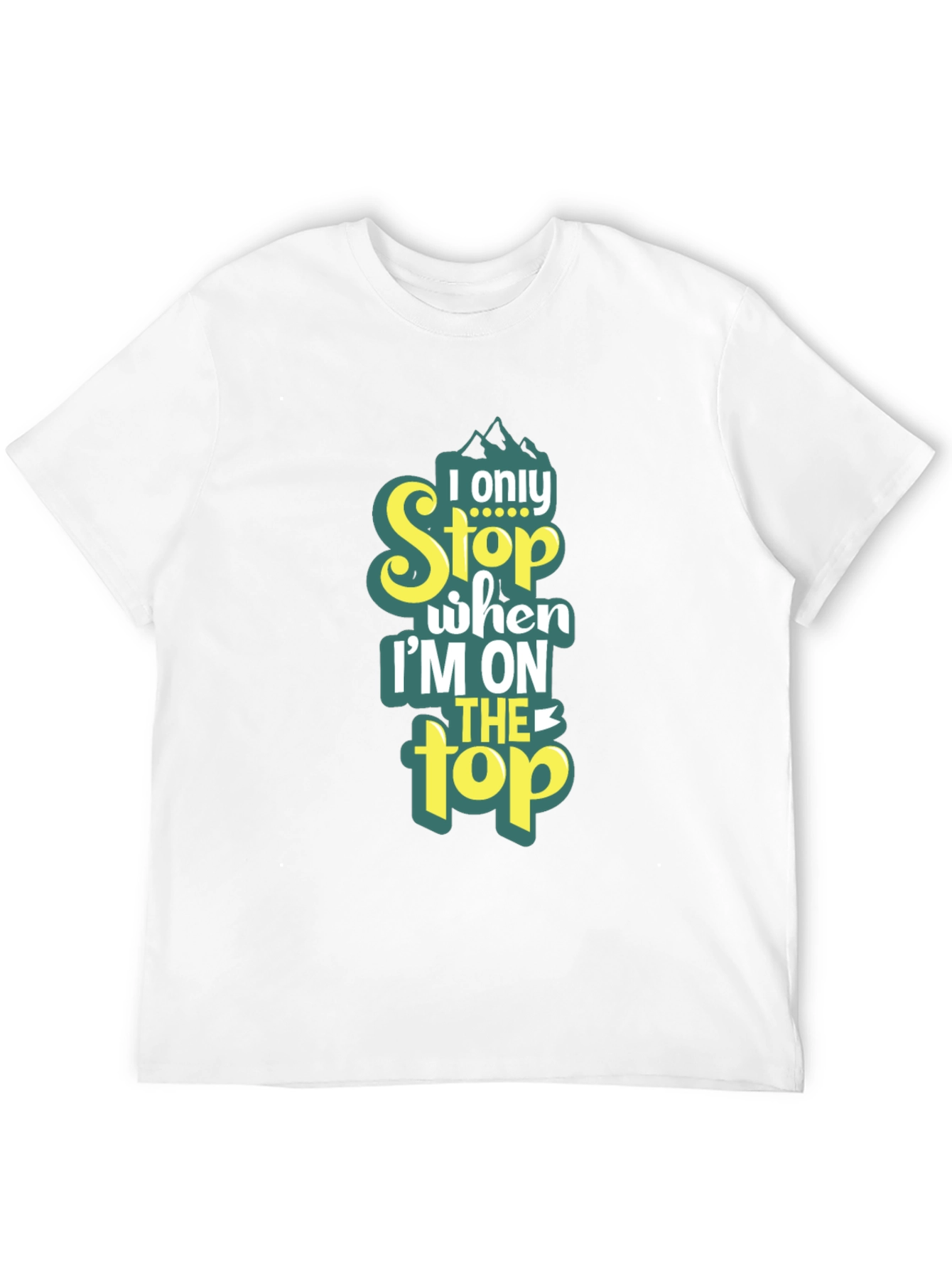 I Only Stop When Im On Top T-Shirt