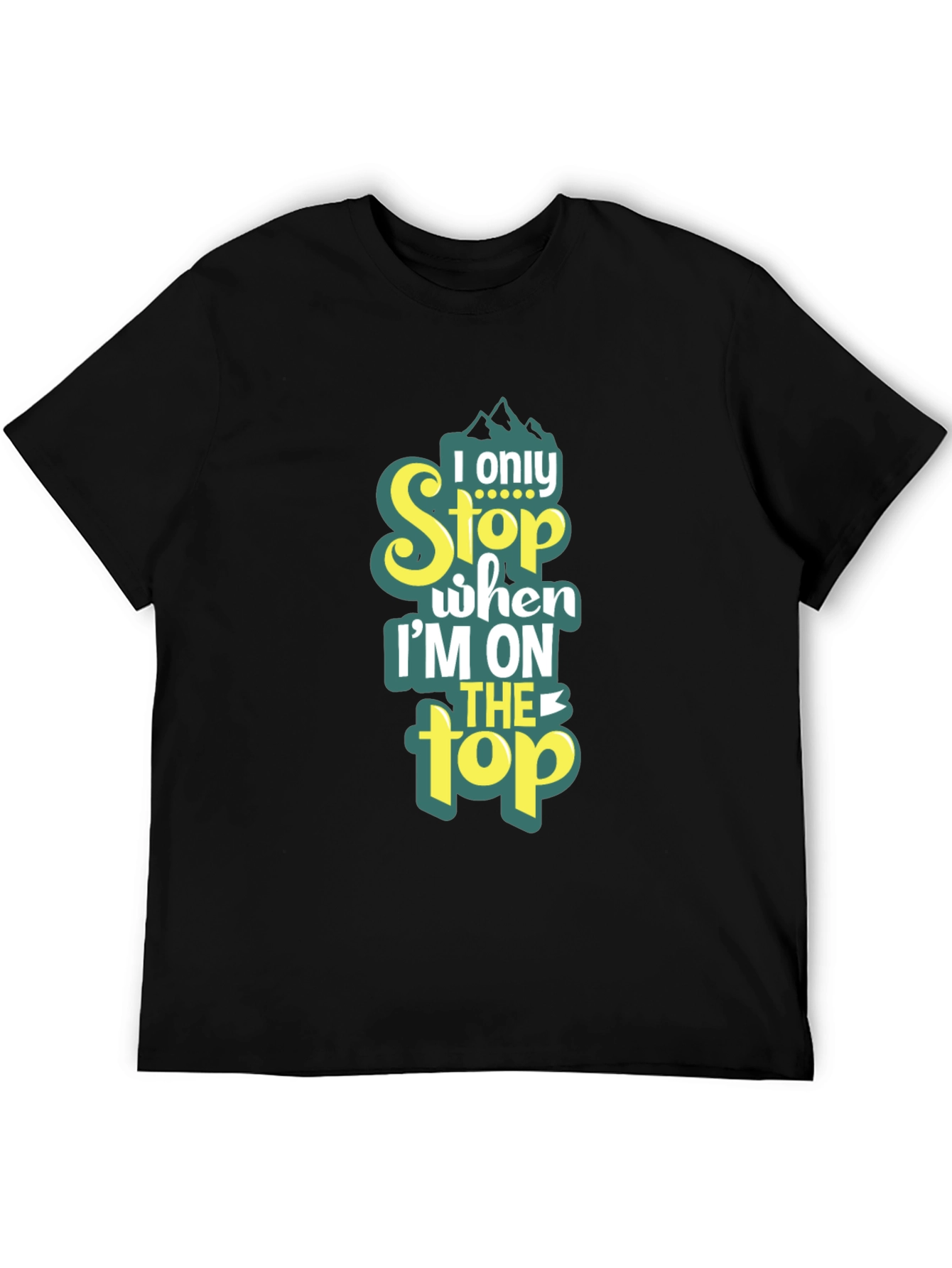 I Only Stop When Im On Top T-Shirt